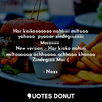  Har kisikooooooo nahiiiiii miltaaa yahaaa  pyaaar zindegiiiiiiiiii Maiiiiiiiii .... - Noddynazz - Quotes Donut