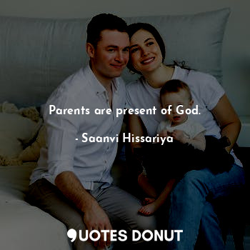  Parents are present of God.... - Saanvi Hissariya - Quotes Donut