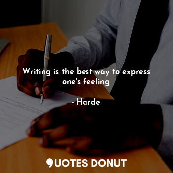  Writing is the best way to express one's feeling... - Harde - Quotes Donut