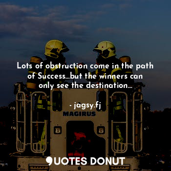  Lots of obstruction come in the path of Success...but the winners can only see t... - jagsy.fj - Quotes Donut