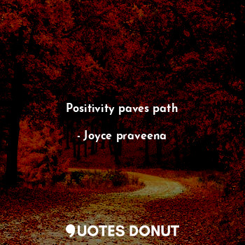  Positivity paves path... - Joyce praveena - Quotes Donut