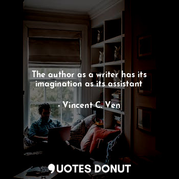The author as a writer has its imagination as its assistant