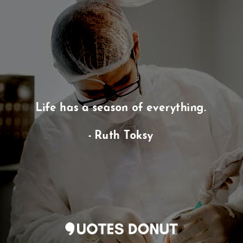 Life has a season of everything.