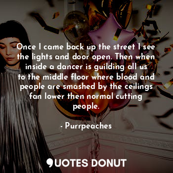  Once I came back up the street I see the lights and door open. Then when inside ... - Purrpeaches - Quotes Donut