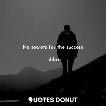 No secrets for the success