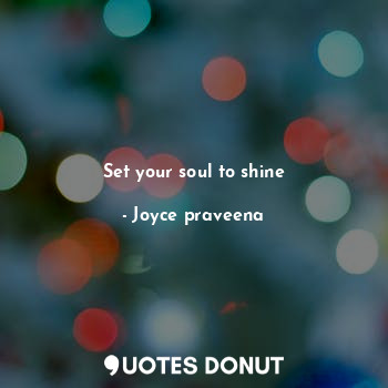 Set your soul to shine