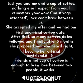  Just you and me and a cup of coffee, nothing else I expect from you. I remember ... - Sonia Jadhav - Quotes Donut