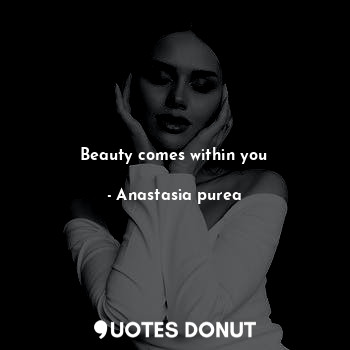 Beauty comes within you