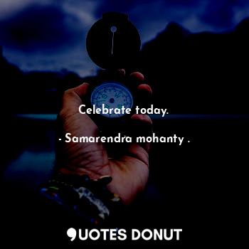  Celebrate today.... - Samarendra mohanty . - Quotes Donut