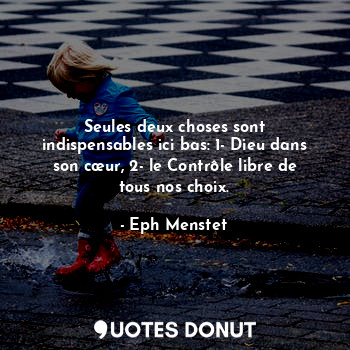  Seules deux choses sont indispensables ici bas: 1- Dieu dans son cœur, 2- le Con... - Eph Menstet - Quotes Donut