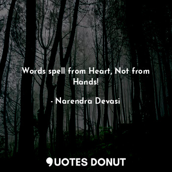  Words spell from Heart, Not from Hands!... - Narendra Devasi - Quotes Donut