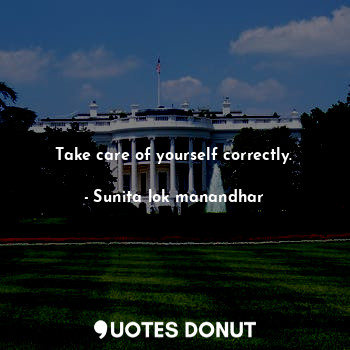  Take care of yourself correctly.... - Sunita lok manandhar - Quotes Donut