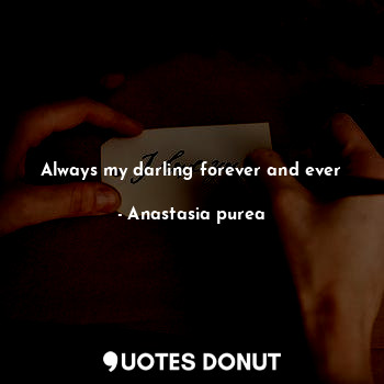Always my darling forever and ever