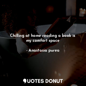  Chilling at home reading a book is my comfort space... - Anastasia purea - Quotes Donut
