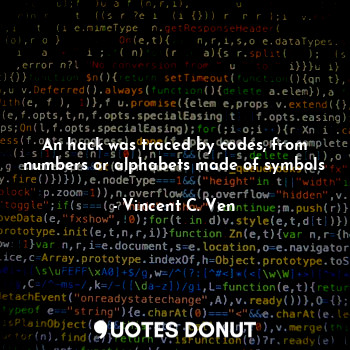  An hack was traced by codes, from numbers or alphabets made of symbols... - Vincent C. Ven - Quotes Donut