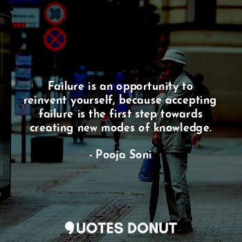  Failure is an opportunity to reinvent yourself, because accepting failure is the... - Pooja Soni - Quotes Donut