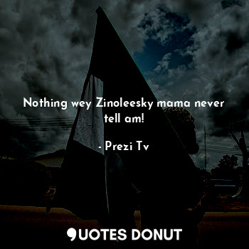  Nothing wey Zinoleesky mama never tell am!... - Prezi Tv - Quotes Donut