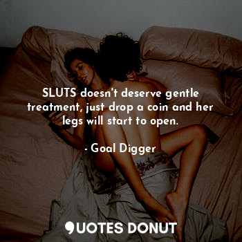SLUTS doesn't deserve gentle treatment, just drop a coin and her legs will start to open.