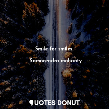 Smile for smiles.