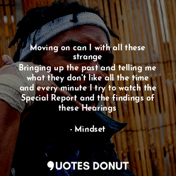  Moving on can I with all these strange
Bringing up the past and telling me what ... - Mindset - Quotes Donut