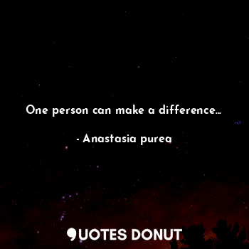 One person can make a difference...