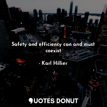  Safety and efficiency can and must coexist... - Karl Hillier - Quotes Donut