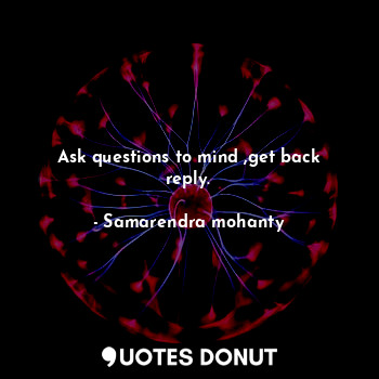 Ask questions to mind ,get back reply.