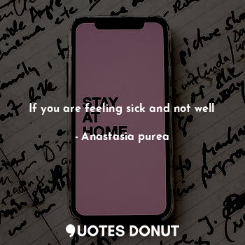  If you are feeling sick and not well... - Anastasia purea - Quotes Donut