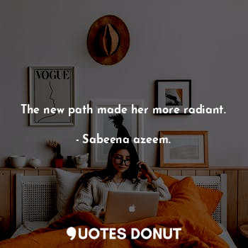  The new path made her more radiant.... - Sabeena azeem. - Quotes Donut