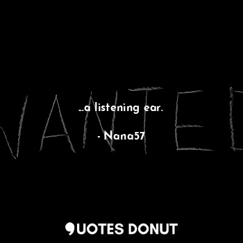  ...a listening ear.... - Nana57 - Quotes Donut