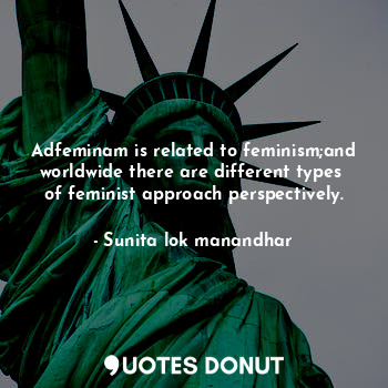  Adfeminam is related to feminism;and worldwide there are different types  of fem... - Sunita lok manandhar - Quotes Donut