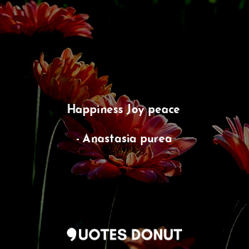 Happiness Joy peace