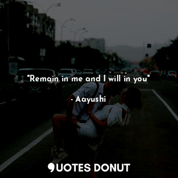  "Remain in me and I will in you"... - Aayushi - Quotes Donut