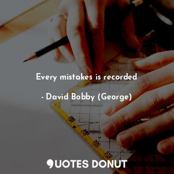 Every mistakes is recorded