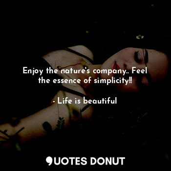 Enjoy the nature's company.. Feel the essence of simplicity!!