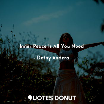  Inner Peace Is All You Need... - Defny Andera - Quotes Donut