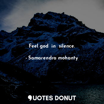  Feel god  in  silence.... - Samarendra mohanty - Quotes Donut