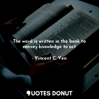The word is written in the book to convey knowledge to act