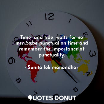  Time  and tide  waits for no men.So;be punctual on time and remember the importa... - Sunita lok manandhar - Quotes Donut