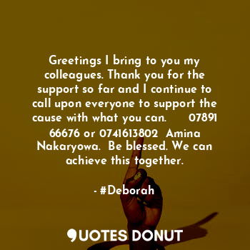  Greetings I bring to you my colleagues. Thank you for the support so far and I c... - #Deborah - Quotes Donut