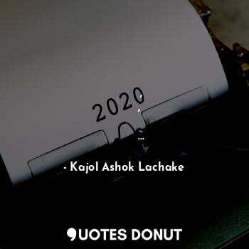  या वर्षाचा शेवटचा दिवस, 
एकच मागनं,
असा वर्ष परत कधी न येवो...... - Kajol Ashok Lachake - Quotes Donut
