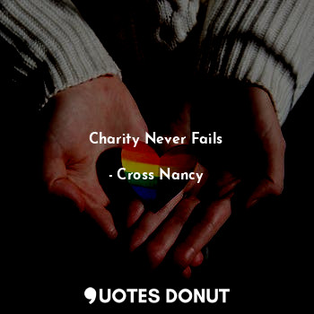 Charity Never Fails... - Cross Nancy - Quotes Donut