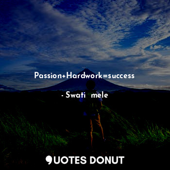 Passion+Hardwork=success