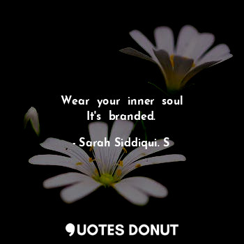 Wear  your  inner  soul
It's  branded.