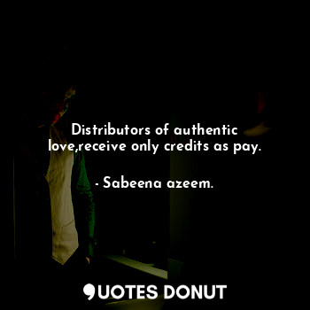 Distributors of authentic love,receive only credits as pay.