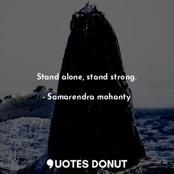 Stand alone, stand strong.