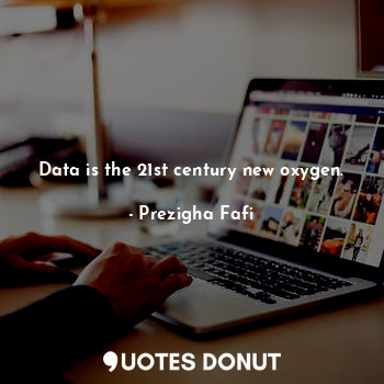  Data is the 21st century new oxygen.... - Prezigha Fafi - Quotes Donut