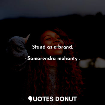  Stand as a brand.... - Samarendra mohanty . - Quotes Donut