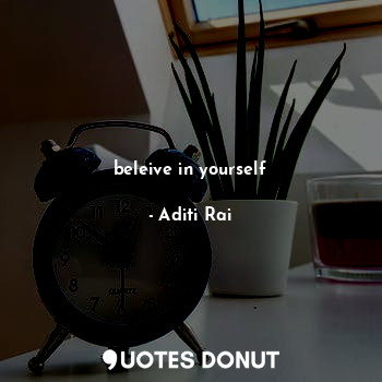  beleive in yourself... - Aditi Rai - Quotes Donut