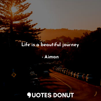  Life is a beautiful journey... - Tani - Quotes Donut